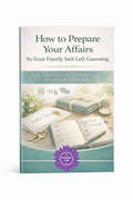 How to Prepare Your Affairs So Your Family Isn’t Left Guessing